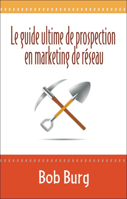 LE GUIDE ULTIME DE PROSPECTION EN MARKETING DE RESEAU