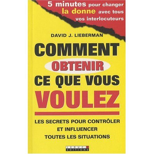 COMMENT OBTENIR CE QUE VOUS VOULEZ