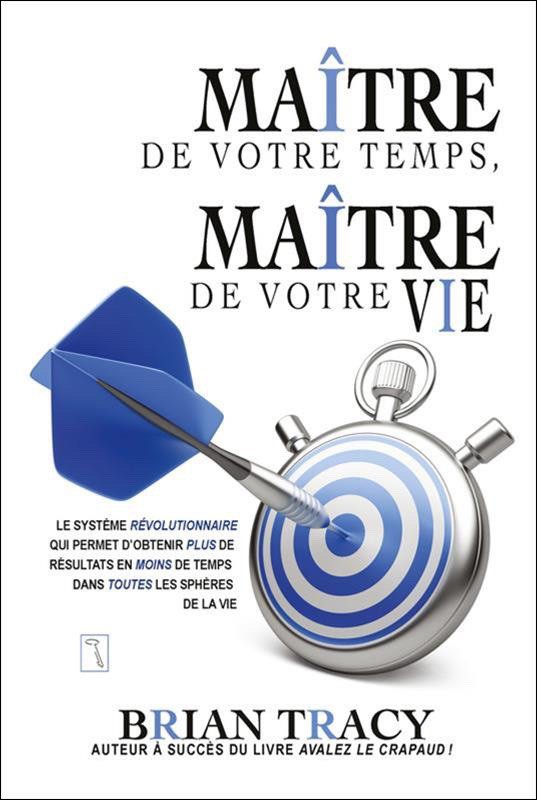 MAÎTRE DE VOTRE TEMPS, MAÎTRE DE VOTRE VIE